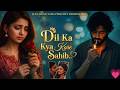 Dil Ka Kya Kare Saheb Love Romantic Song Recreation Dil Ka Kya Kare Sahib New Song 2026 
