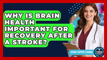 Why Is Brain Health Important for Recovery After a Stroke? | Stroke Support Channel