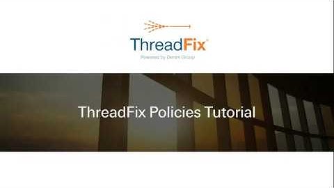 ThreadFix Policies Tutorial- Software walk-through video