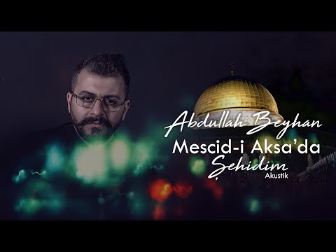 Abdullah Beyhan | Mescid-i Aksa’da Şehidim