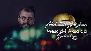 Abdullah Beyhan | Mescid-i Aksa’da Şehidim Resimi