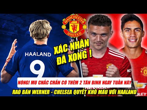 TIN MỚI BÓNG ĐÁ NGÀY 20/7: MU CHẮC CHẮN CÓ 2 TÂN BINH TUẦN NÀY...CHELSEA QUYẾT KHÔ MÁU VỚI HAALAND?