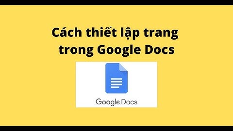 Cách thiết lập trang trong Google Docs
