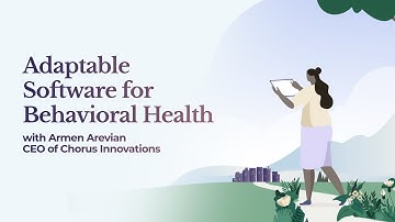 Adaptable Software for Behavioral Health with Armen Arevian, CEO Chorus Innovations