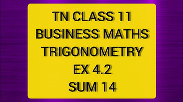 TN CLASS 11 BUSINESS MATHS TRIGONOMETRY EX 4.2 SUM 14