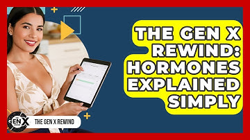 The Gen X Rewind: Hormones Explained Simply - The Gen X Rewind