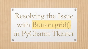 Resolving the Issue with Button.grid() in PyCharm Tkinter