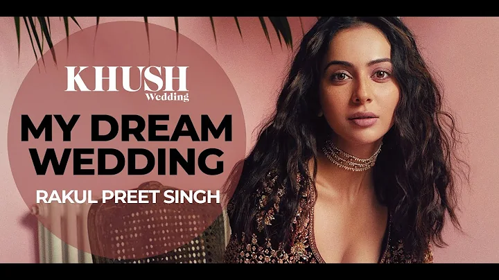 Rakul Preet Singh Opens Up About Her Dream Wedding...