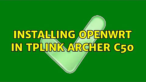 Installing OpenWRT in TPLink Archer C50