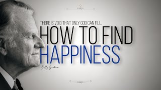 Billy Graham on HOW TO FIND HAPPINESS.