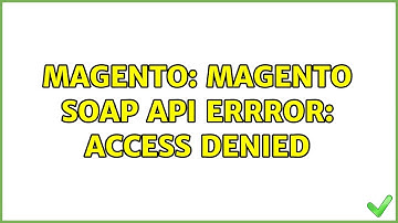 Magento: Magento SOAP api errror: Access denied (2 Solutions!!)