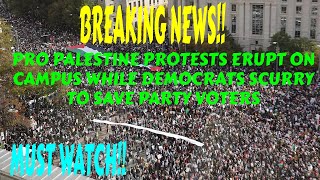 PRO PALESTINE PROTESTS ERUPT ON CAMPUS WHILE DEMOCRATS SCURRY TO SAVE PARTY VOTERS