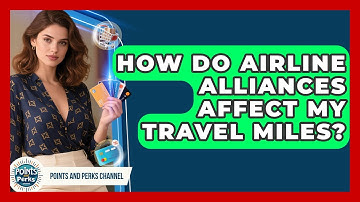 How Do Airline Alliances Affect My Travel Miles? | Points and Perks Channel News