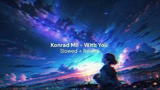 Konrad Mil - With You (Slowed + Reverb)