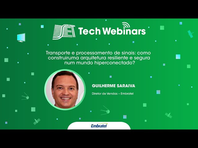 SET Tech Webinars: Melhores Momentos - Embratel - Transporte e processamento de sinais