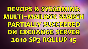 DevOps & SysAdmins: Multi-Mailbox search partially succeeded on Exchange Server 2010 SP3 Rollup 15
