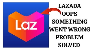 How To Solve Lazada App Oops Something Went Wrong Please Try Again Later Problem|| Rsha26 Solutions