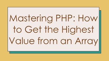 Mastering PHP: How to Get the Highest Value from an Array