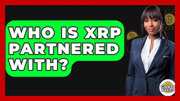 Who Is Xrp Partnered With? - CryptoBasics360.com