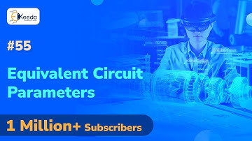 Equivalent Circuit Parameters - Single Phase Induction Motor -  Electrical Machines 3