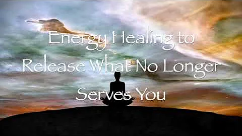 Release What No Longer Serves You (Energy Healing)