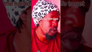 the hardest thing in life to get