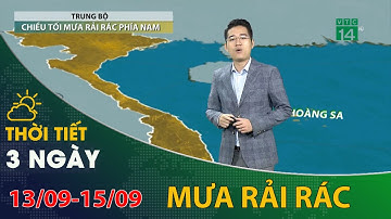 Thời tiết 3 ngày tới (13/09 đến 15/09): Trung Bộ chiều tối mưa rải rác phía Nam  | VTC14