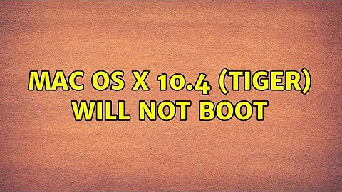 Mac OS X 10.4 (Tiger) will not boot (3 Solutions!!)