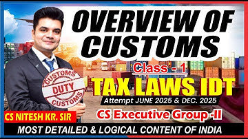 Overview Of Customs Class-1 | Tax Idt CS Executive | BY CS NKJ Sir | CS NKJ CS CLASSES