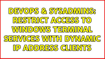DevOps & SysAdmins: Restrict access to Windows Terminal Services with dynamic IP address clients