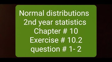 Exercise 10.2, video part 1 question 1-2 chapter normal distribution 2nd year stats punjab text