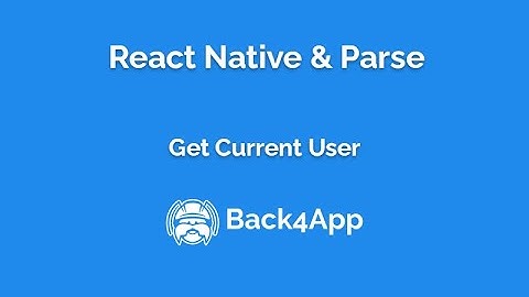 React Native Parse - Retrieving the Current User Information