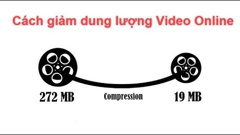 NÉN DUNG LƯỢNG VIDEO XUỐNG 300 LẦN
