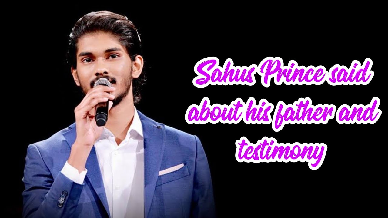 Sahus Prince said about his father and testimony