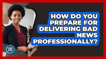 How Do You Prepare For Delivering Bad News Professionally?