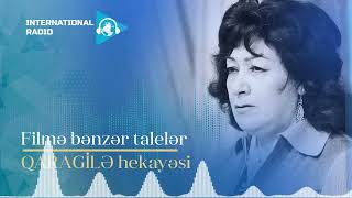 Filmə bənzər talelər - QARAGİLƏ hekayəsi