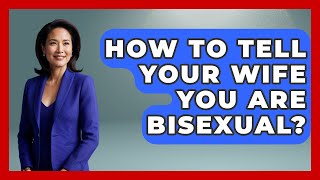How To Tell Your Wife You Are Bisexual? - Gender Equality Network