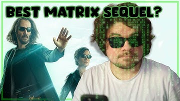 Is THE MATRIX RESURRECTIONS The Best Matrix Sequel?