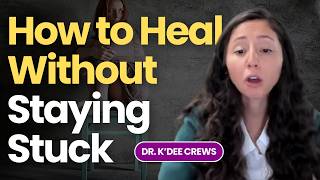 From Trauma to Transformation: How to Heal Without Staying Stuck — with Dr. K’dee Crews, PhD