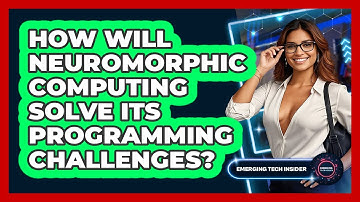 How Will Neuromorphic Computing Solve Its Programming Challenges? - Emerging Tech Insider