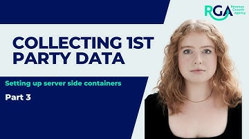 Collecting 1st Party Data - Setting Up Server Side Containers