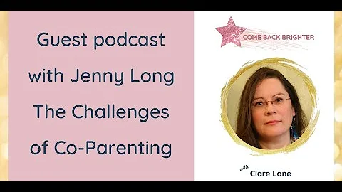 Part FOUR Podcast with Jenny Long talking about challenges with co-parenting