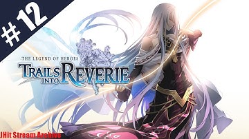Trails Into Reverie | First Playthrough | Part 12
