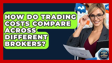 How Do Trading Costs Compare Across Different Brokers? - Stock and Options Playbook