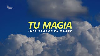 Video thumbnail of "Infiltrados en Marte - Tu Magia (Videolyric Oficial)"