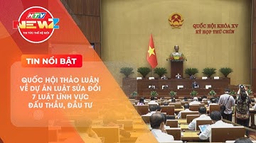 QUỐC HỘI THẢO LUẬN VỀ DỰ ÁN LUẬT SỬA ĐỔI 7 LUẬT LĨNH VỰC ĐẤU THẦU, ĐẦU TƯ