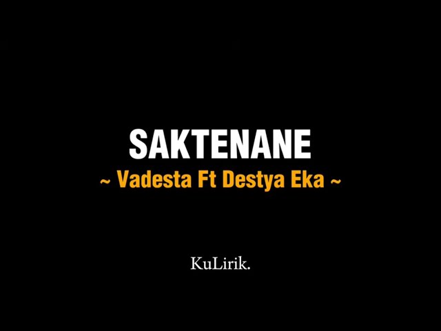 SAKTENANE - Vadesta Ft Destya Eka (Full lirik) | Lirik lagu | KuLirik. class=