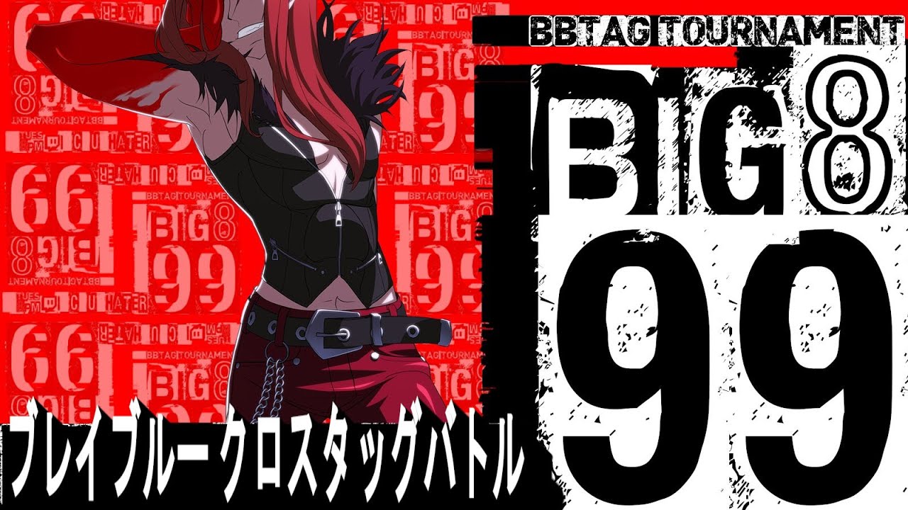 BlazBlue Cross Tag Battle 2.0 - BIG 8 Tournament 99
