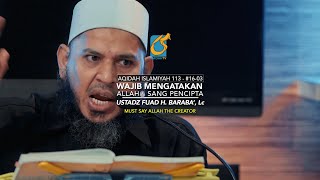 Wajib Mengatakan Allah Sang Maha Pencipta - Pertanyaan Ke 13 - Ustadz Fuad H. Baraba', Lc