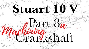 Building a Stuart 10V Steam Engine on a Lathe VIIIa - Crankshaft Fabrication
